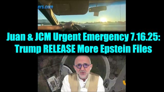 Juan O Savin & JCM Urgent Emergency 7.16.25 Trump Release More Epstein Files
