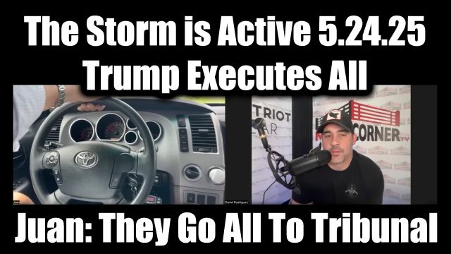Juan O Savin & Nino Rodriguez 5.24.25 - The Storm Is Active! Trump Executes All; They Go All To Tribunal