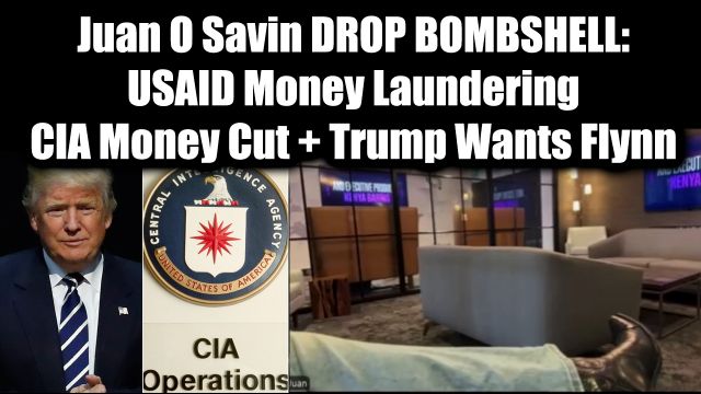 Juan O Savin Drops Bombshell: USAID Money Laundering + CIA Money Cut ...