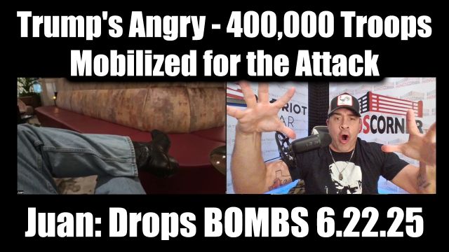 Juan O Savin Drops Bombs 6.22.2025: Trump's Angry - 400,000 Troops Mobilized for the Attack