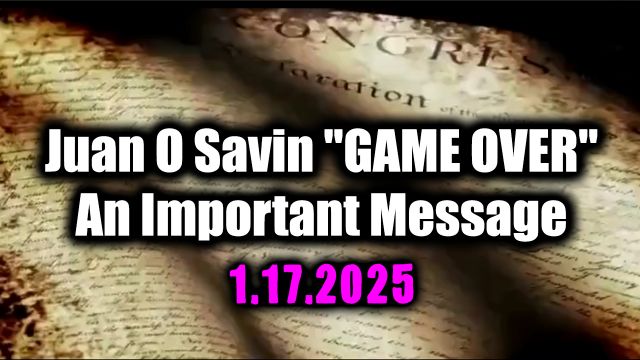 Juan O Savin Game Is Over? 1.17.2025 - An Important Message for Everyone