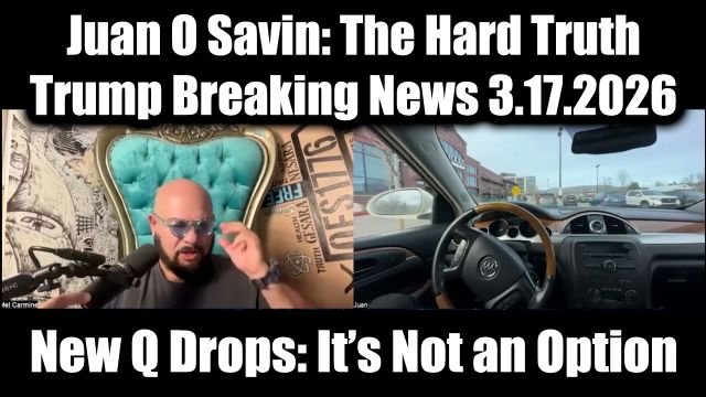 Juan O Savin: Trump Breaking News 3.17.26 - The Hard Truth. It’s Not an ...