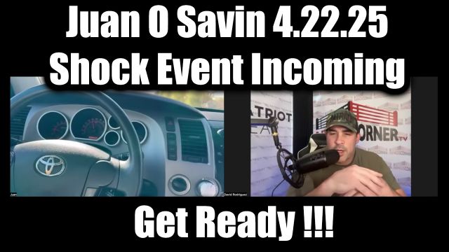 Juan O'Savin & Nino Rodriguez 4.22.2025 - Get Ready, Shock Event Incoming! This Is Huge!