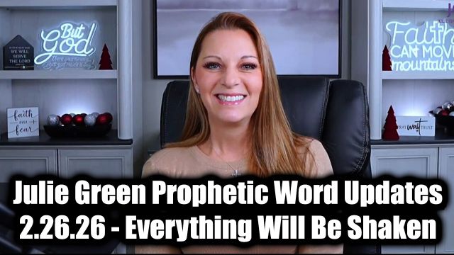 Julie Green Prophetic Word Updates 2.26.26 - Everything Will Be Shaken