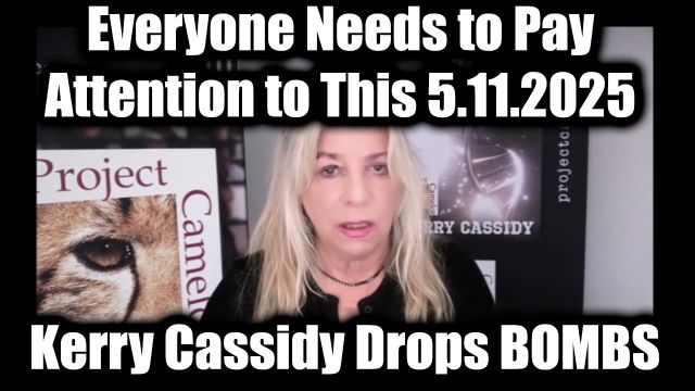 Kerry Cassidy Drops Bombs 5.11.2025 - Everyone Needs to Pay Attention to This