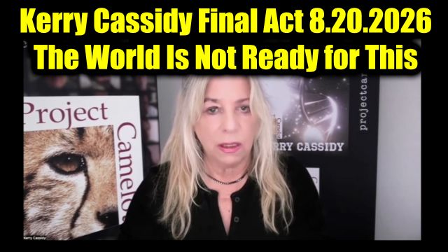 Kerry Cassidy Final Act 8.20.26 - The World Is Not Ready for This