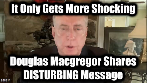 Douglas Macgregor Shares Disturbing Message - They Didn't Want You To