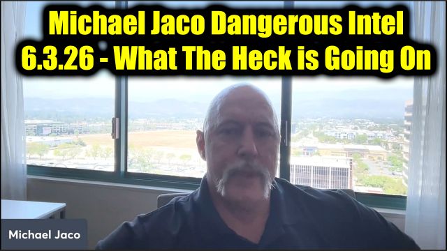 Michael Jaco Dangerous Intel 6.3.26 - What The Heck is Going On
