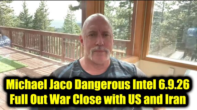 Michael Jaco Dangerous Intel 6.9.26 - Full Out War Close with US and Iran