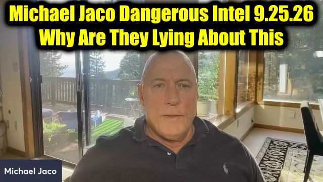 Michael Jaco Dangerous Intel 9.25.26 - Why Are They Lying About This