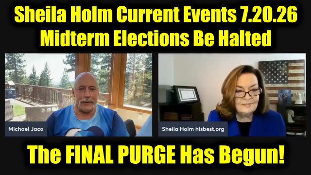 Michael Jaco & Sheila Holm Current Events 7.20.26 - Midterm Elections Be Halted