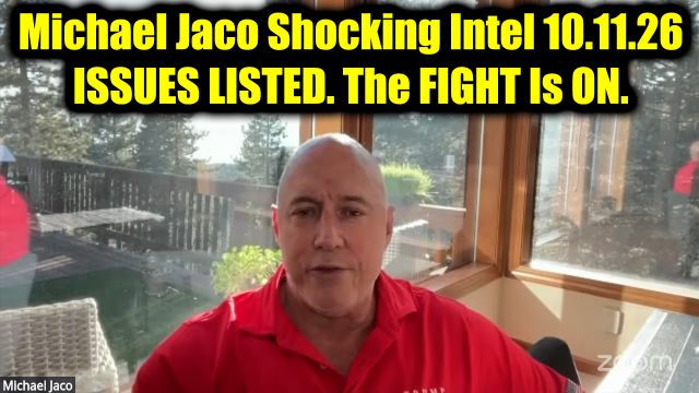 Michael Jaco Shocking Intel 10.11.26 - Issues Listed. The Fight Is On