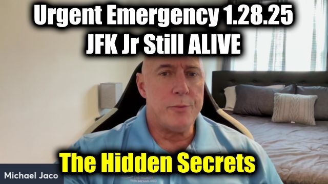 Michael Jaco Urgent Emergency 1.28.2025 – JFK Jr Still ALIVE > The Hidden Secrets