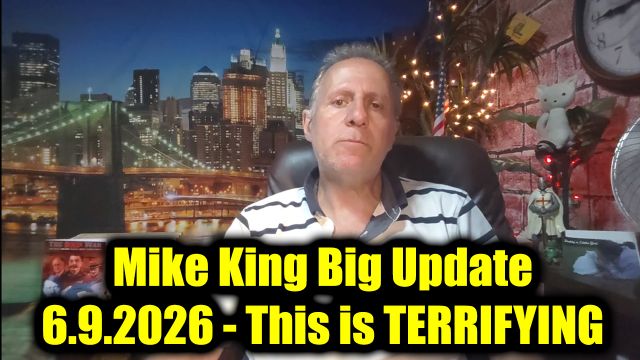 Mike King Big Update 6.9.26 - This is Terrifying