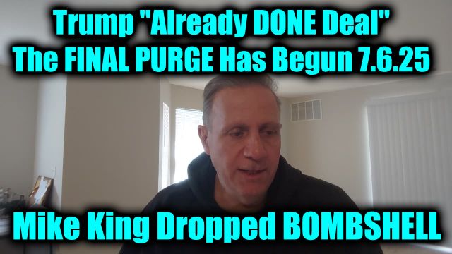 Mike King Dropped Bombshell 7.6.2025 - Trump Already Done Deal, The Final Purge Has Begun!
