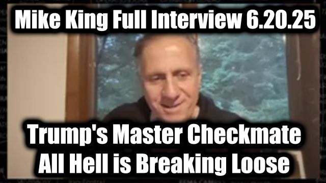 Mike King Full Interview 6.20.2025: Trump's Master Checkmate, Worldwide Military Takeover - All Hell is Breaking Loose