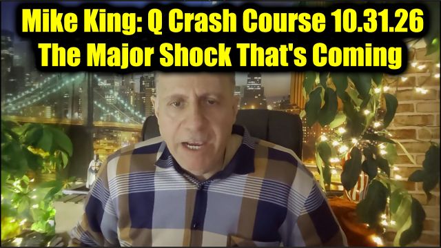 Mike King: Q Crash Course 10.31.26 - The Major Shock That's Coming