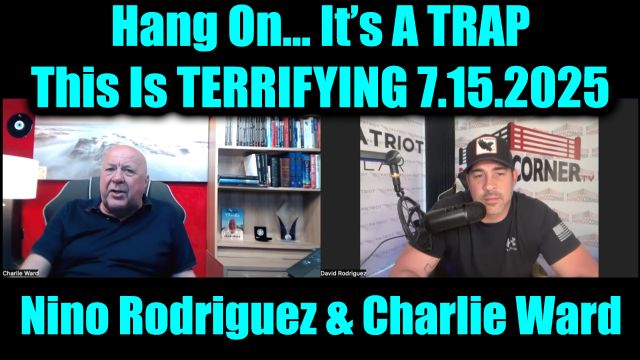David Nino Rodriguez & Charlie Ward Bombshell 7.15.2025 - Hang On… It’s A Trap! This Is Terrifying! 