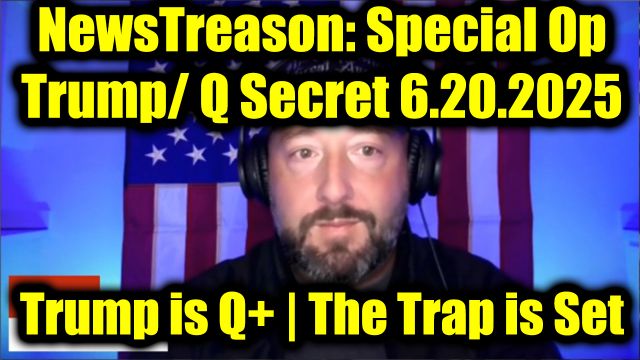 NewsTreason: Trump/ Q Secret 6.20.2025, Trump's Mass Arrests - Prepare for Blackout, EBS, Military Law; Special Op in Full Swing