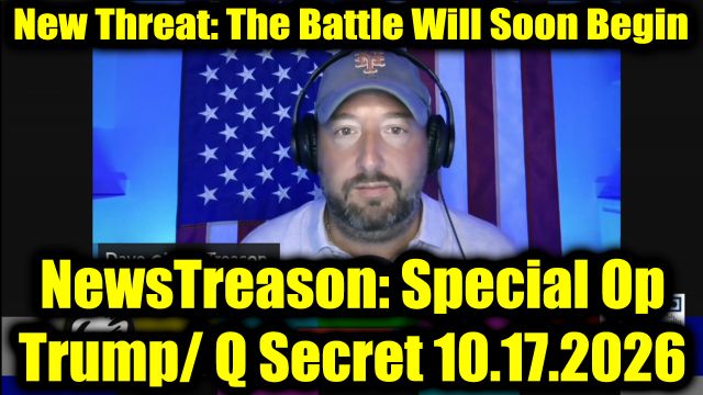 NewsTreason: DEC[L]AS Update 10.17.26 - Trump’s Biggest Declaration, The Battle Will Soon Begin; The End Won't Be For Everyone