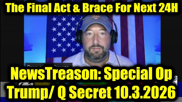 NewsTreason: DEC[L]AS 10.3.26 - The Final Act & Brace For Next 24 Hours! A Most Dangerous Game; The Darkest Hour Upon Us