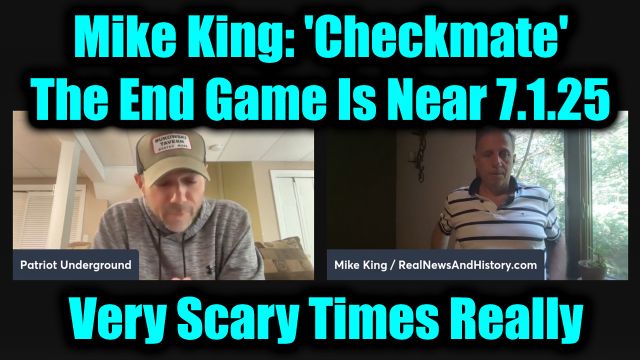Patriot Underground & Mike King Full Situation Update 7.1.25 - 'Checkmate', The End Game Is Near; Very Scary Times Really