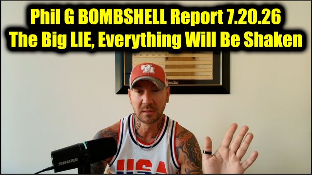 Phil Godlewski Bombshell Report 7.20.26 - The Big LIE, Everything Will Be Shaken