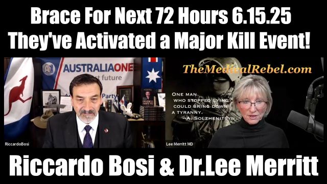 Riccardo Bosi & Dr. Lee Merritt Brace For Next 72 Hours 6.15.25 – They’ve Activated a Major Kill Event