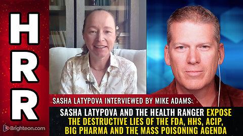 Sasha Latypova and the Health Ranger Expose the Destructive Lies of the FDA and HHS