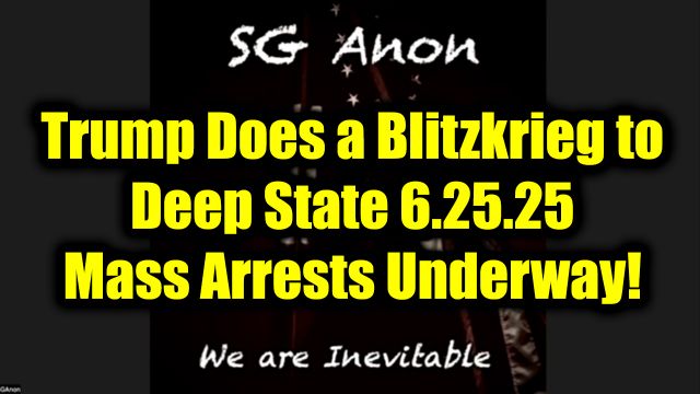 SG Anon Drop Bombshell 6.25.2025 - Trump Does a Blitzkrieg to Deep State, Mass Arrests Underway!