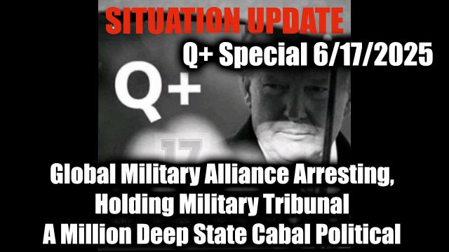 WTPN Situation Update 6.17.25: Global Military Alliance Arresting, Holding Military Tribunal on Over Half A Million Deep State Cabal Political; Among other Crimes