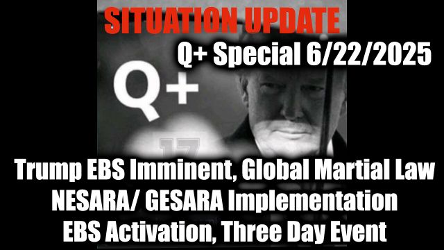 WTPN Situation Update 6.22.25: Trump EBS Imminent, Global Martial Law, NESARA/ GESARA Implementationl; EBS Activation, Three Day Event