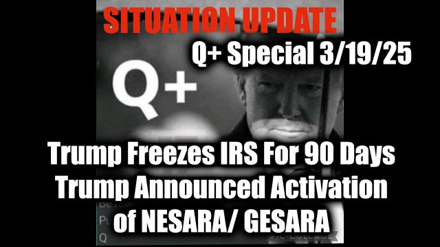 WTPN Situation Update 3/19/25 - Trump Freezes IRS For 90 Days, & Announced Activation of NESARA/ GESARA