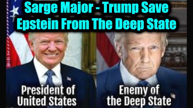 Sarge Major Intel 7.14.2025 - Trump Save Epstein From The Deep State