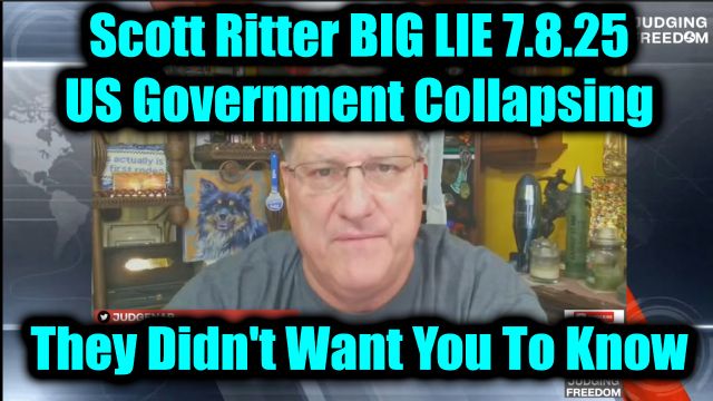 Scott Ritter Big Lie 7.8.25 - US Government Collapsing, They Didn't Want You To Know