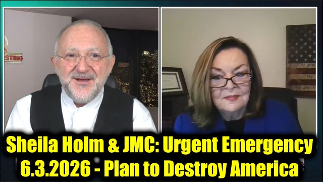 Sheila Holm & JMC: Urgent Emergency 6.3.26 - Plan to Destroy America