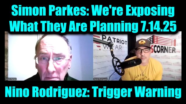 Simon Parkes & David Nino Rodriguez: Trigger Warning 7.14.25 - We're Exposing What They Are Planning