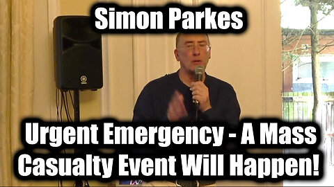 Simon Parkes Urgent Emergency - A Mass Casualty Event Will Happen! 2025
