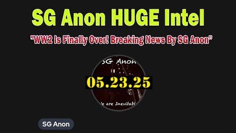 SG Anon Huge Intel 05.23.2025- 'Reveal All! Breaking News By SG Anon'