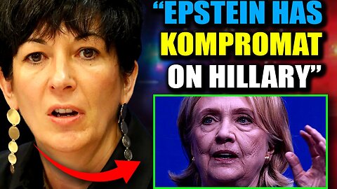 Ghislaine Maxwell: Epstein Has Evidence Hillary Clinton Killed