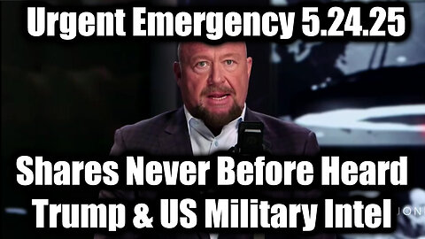 Alex Jones Urgent Emergency 5.24.2025: Shares Never Before Heard Trump & US Military Intel