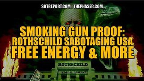 Smoking Gun - Rothschild Sabotaging USA, Free Energy and More