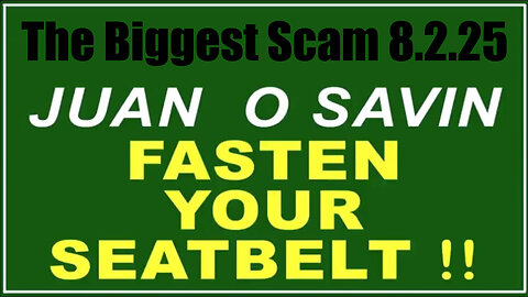 Juan O Savin 'Fasten Your Seatbelt' 8.2.25 - The Biggest Scam