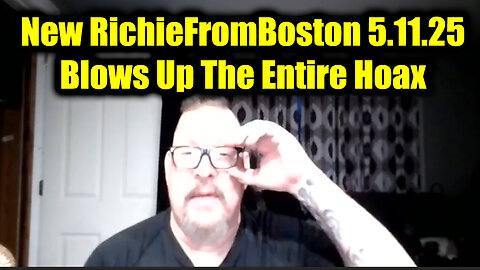 New RichieFromBoston 5.11.2025 - New Video Blows Up The Entire Hoax