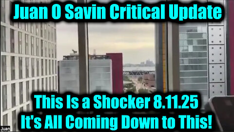 Juan O Savin Critical Update 8.11.25 - This Is a Shocker, It's All Coming Down to This!