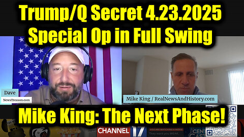 Mike King: Full Intel Drop 4.23.2025 - Trump/Q Secret, Special Op in Full Swing! Get Ready For The Next Phase!