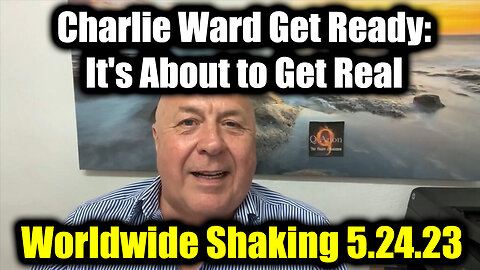 Charlie Ward Get Ready, it's About to Get Real 5.24.2025 - Worldwide Shaking