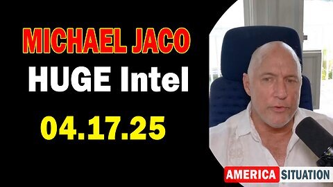 Michael Jaco Huge Intel 04.17.25 - 'World News! Important Update'