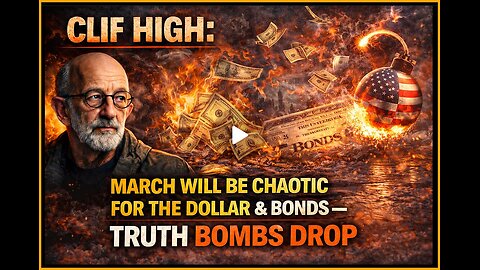 Clif High: March Will Be Chaotic for the Dollar & Bonds — Truth Bombs Drop.......(Video)
