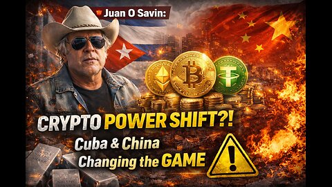 Juan O' Savin: “NEW FINANCIAL ORDER?!” — Crypto Rise Amid Cuba & China Moves (Video)